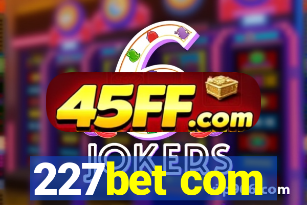 227bet com